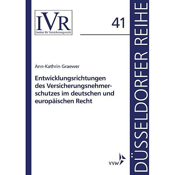 Entwicklungsrichtungen des Versicherungsnehmerschutzes im deutschen und europäischen Recht, Ann-Kathrin Graewer