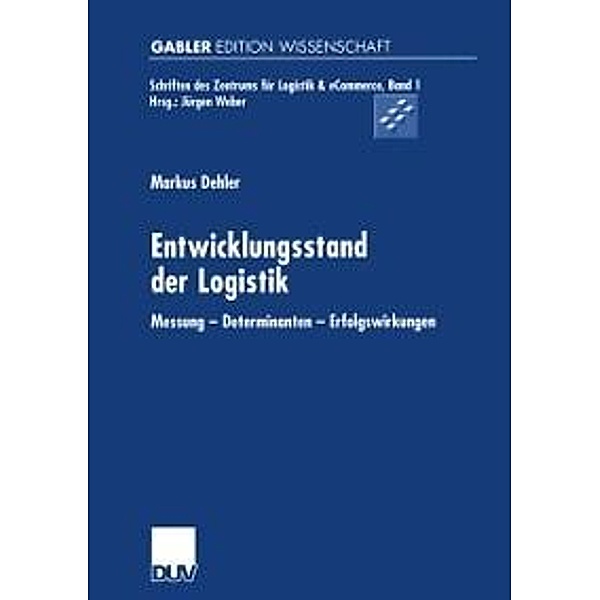 Entwicklungsstand der Logistik / Schriften des Kühne-Zentrums für Logistikmanagement Bd.1, Markus Dehler