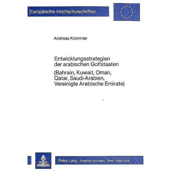 Entwicklungsstrategien der arabischen Golfstaaten (Bahrain, Kuwait, Oman, Qatar, Saudi-Arabien, Vereinigte Arabische Emirate), Andreas Krommer