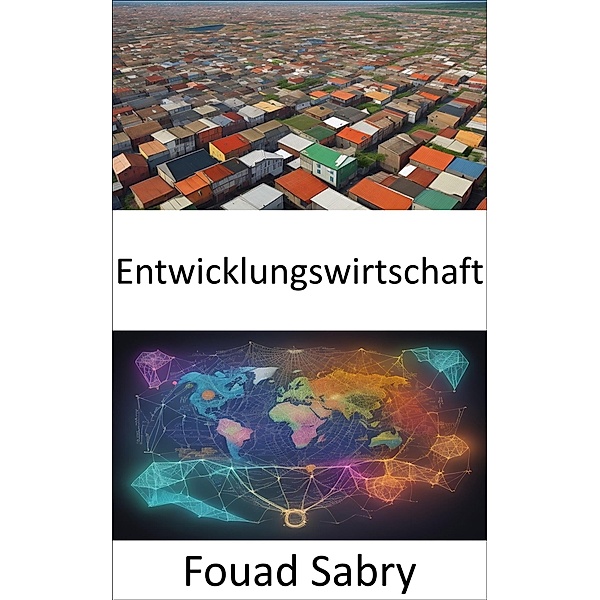 Entwicklungswirtschaft / Wirtschaftswissenschaft [German] Bd.23, Fouad Sabry