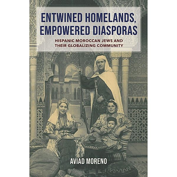 Entwined Homelands, Empowered Diasporas / Sephardi and Mizrahi Studies, Aviad Moreno
