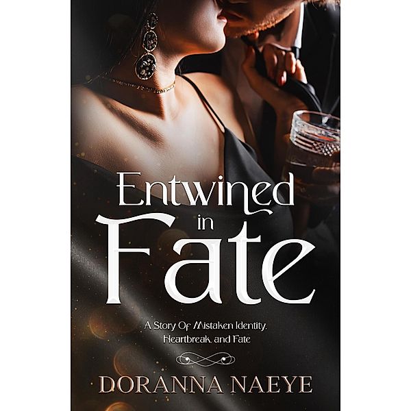 Entwined in Fate: A Story Of Mistaken Identity, Heartbreak, and Fate, Doranna Naeye