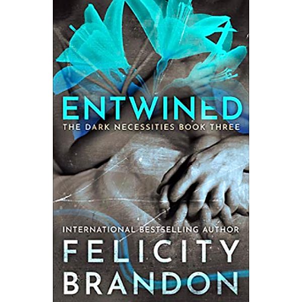 Entwined (The Dark Necessities, #3) / The Dark Necessities, Felicity Brandon