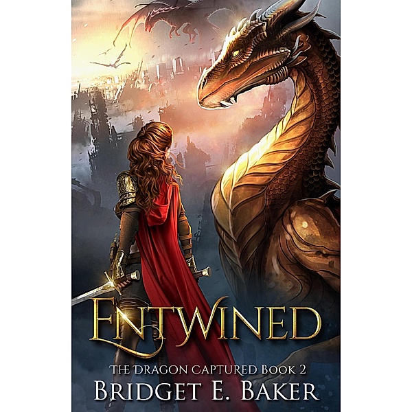Entwined (The Dragon Captured, #2) / The Dragon Captured, Bridget E. Baker