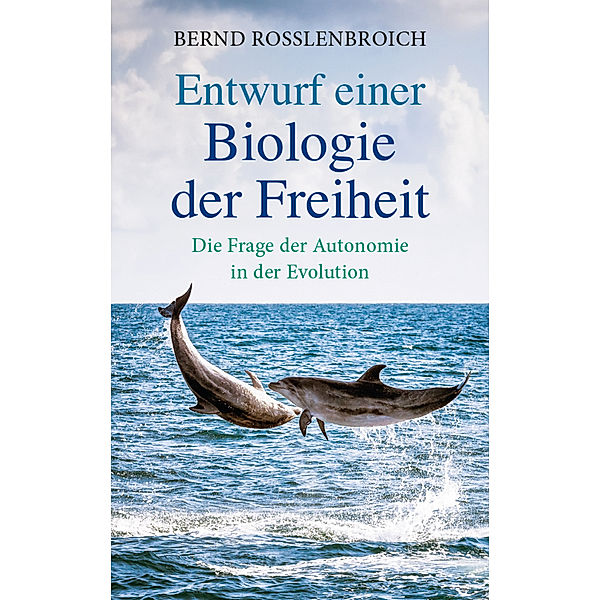 Entwurf einer Biologie der Freiheit, Bernd Roßlenbroich