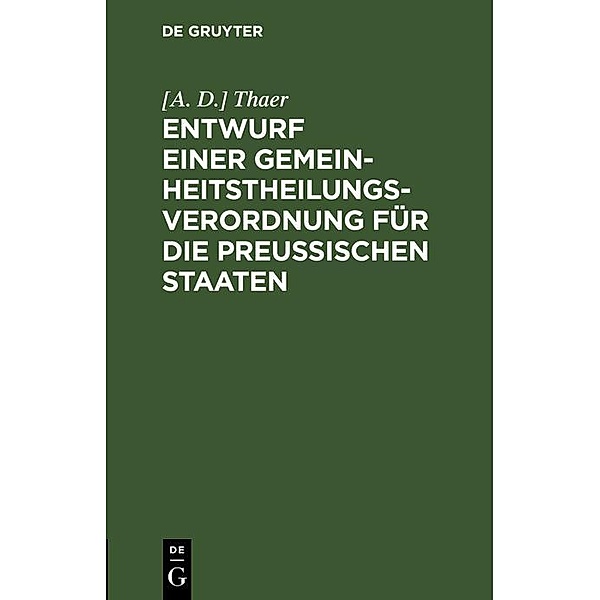 Entwurf einer Gemeinheitstheilungs-Verordnung für die Preußischen Staaten, [A. D. Thaer