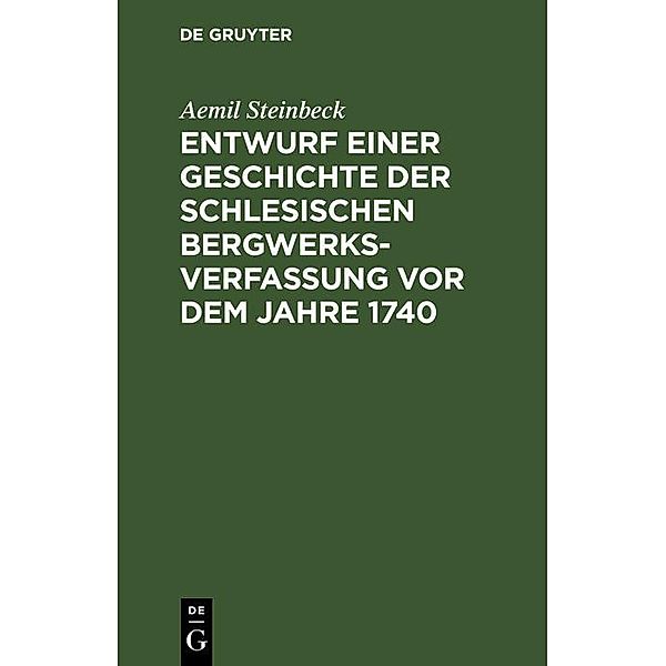 Entwurf einer Geschichte der Schlesischen Bergwerks-Verfassung vor dem Jahre 1740, Aemil Steinbeck