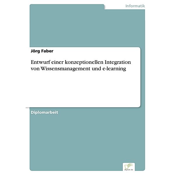 Entwurf einer konzeptionellen Integration von Wissensmanagement und e-learning, Jörg Faber