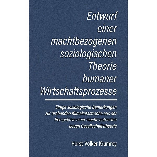 Entwurf einer machtbezogenen soziologischen Theorie humaner Wirtschaftsprozesse, Horst-Volker Krumrey