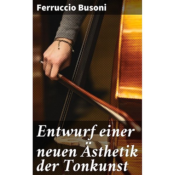 Entwurf einer neuen Ästhetik der Tonkunst, Ferruccio Busoni