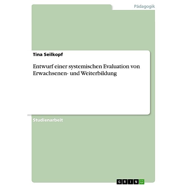 Entwurf einer systemischen Evaluation von Erwachsenen- und Weiterbildung, Tina Seilkopf