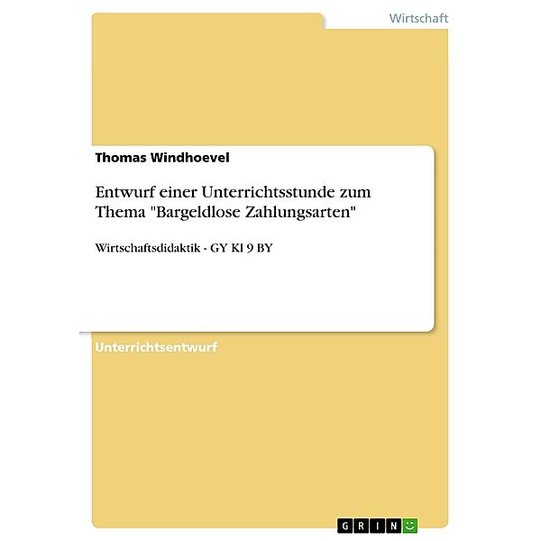 Entwurf einer Unterrichtsstunde zum Thema Bargeldlose Zahlungsarten, Thomas Windhoevel