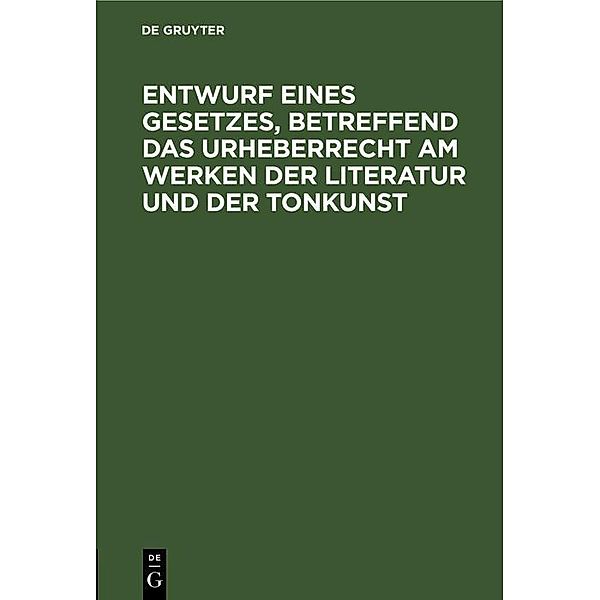 Entwurf eines Gesetzes, betreffend das Urheberrecht am Werken der Literatur und der Tonkunst