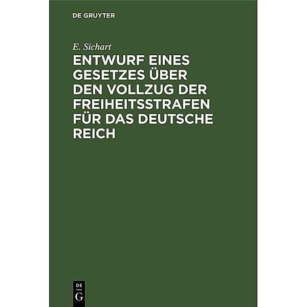 Entwurf eines Gesetzes über den Vollzug der Freiheitsstrafen für das Deutsche Reich, E. Sichart