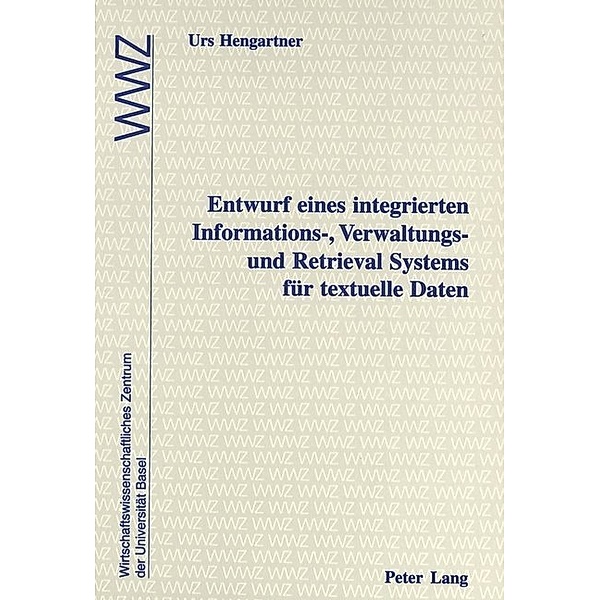 Entwurf eines integrierten Informations-, Verwaltungs- und Retrieval Systems für textuelle Daten, Urs Hengartner
