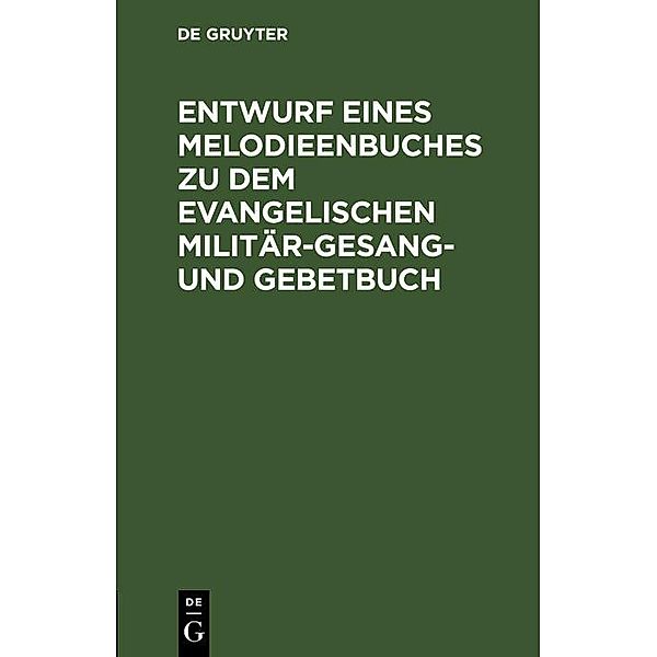 Entwurf eines Melodieenbuches zu dem evangelischen Militär-Gesang- und Gebetbuch