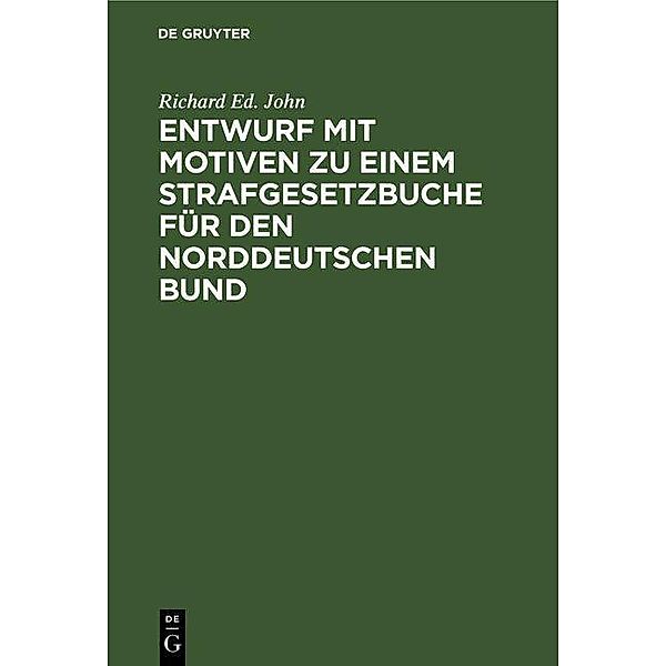 Entwurf mit Motiven zu einem Strafgesetzbuche für den Norddeutschen Bund, Richard Ed. John