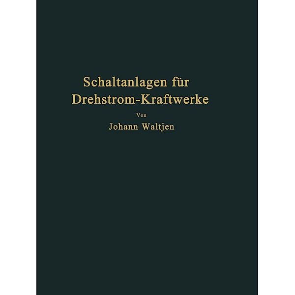 Entwurf und Bau von Schaltanlagen für Drehstrom-Kraftwerke, Johann Waltjen