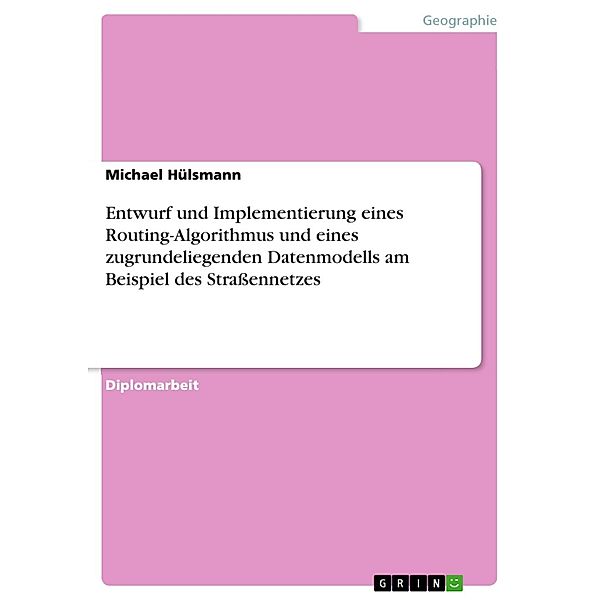 Entwurf und Implementierung eines Routing-Algorithmus und eines zugrundeliegenden Datenmodells am Beispiel des Straßennetzes, Michael Hülsmann