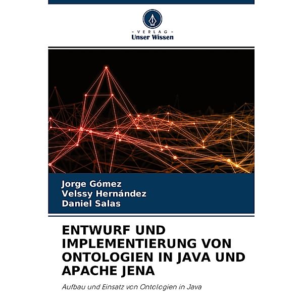 ENTWURF UND IMPLEMENTIERUNG VON ONTOLOGIEN IN JAVA UND APACHE JENA, Jorge Gómez, Velssy Hernández, Daniel Salas