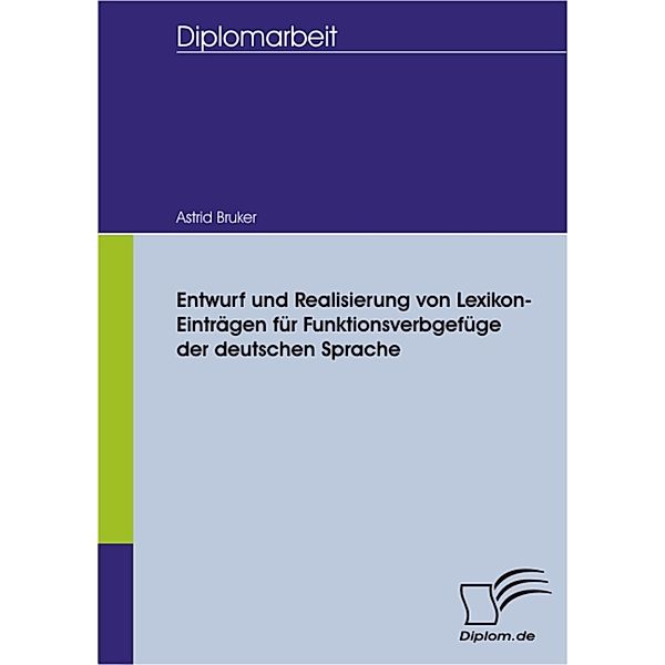 Entwurf und Realisierung von Lexikon-Einträgen für Funktionsverbgefüge der deutschen Sprache, Astrid Bruker