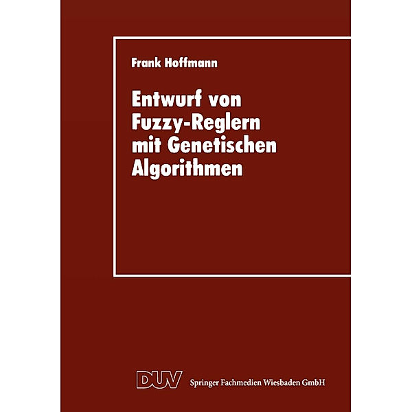 Entwurf von Fuzzy-Reglern mit Genetischen Algorithmen, Frank Hoffmann