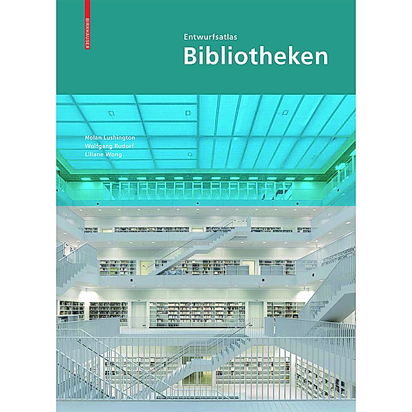 Entwurfsatlas Bibliotheken, Nolan Lushington, Wolfgang Rudorf, Lilliane Wong