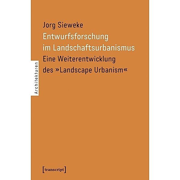 Entwurfsforschung im Landschaftsurbanismus, Jorg Sieweke