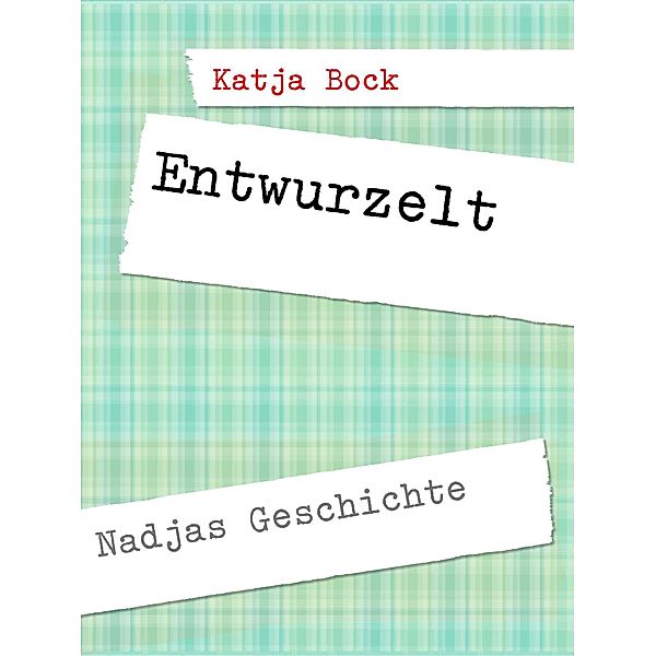 Entwurzelt, Katja Bock