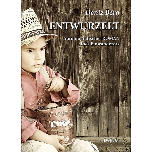 Entwurzelt - Autobiografischer Roman eines Einwanderers, Deniz Berg