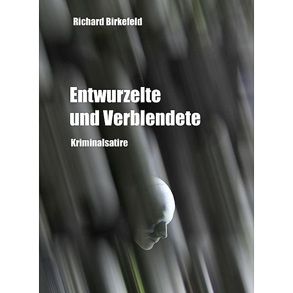 Entwurzelte und Verblendete, Richard Birkefeld
