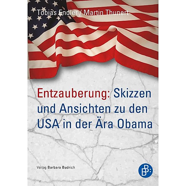 Entzauberung: Skizzen und Ansichten zu den USA in der Ära Obama, Tobias Endler, Martin Thunert