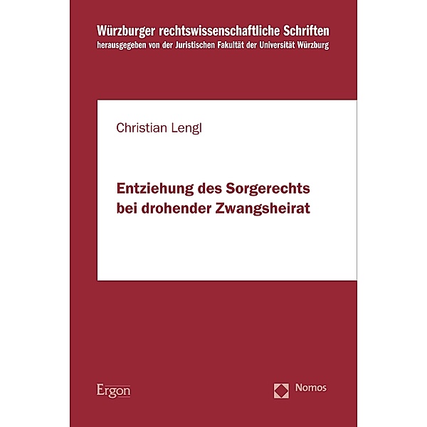 Entziehung des Sorgerechts bei drohender Zwangsheirat / Würzburger rechtswissenschaftliche Schriften Bd.116, Christian Lengl