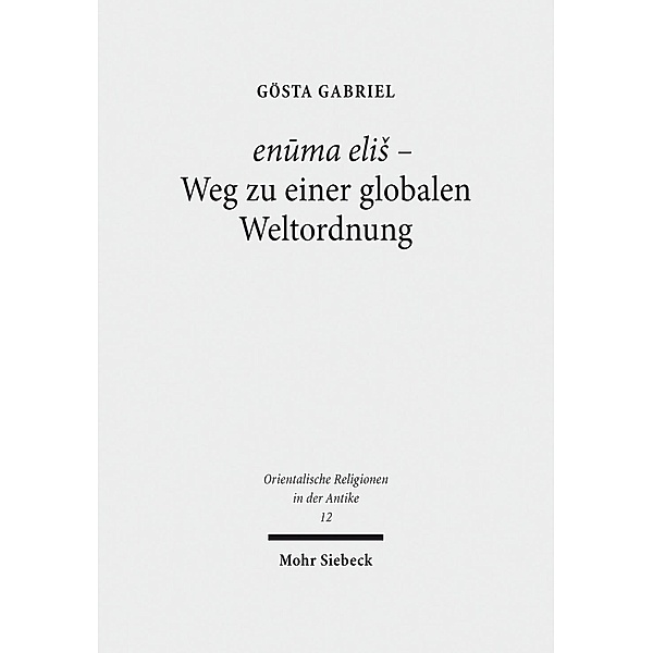 enuma elis - Weg zu einer globalen Weltordnung, Gösta Gabriel
