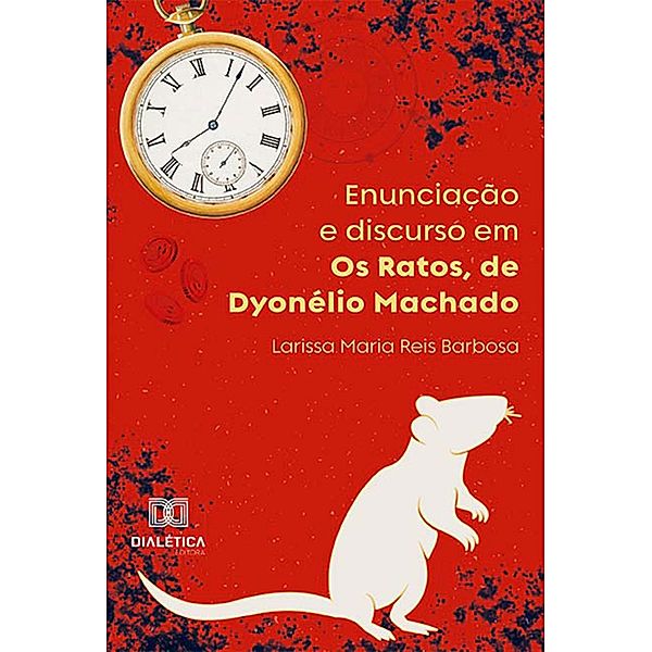 Enunciação e discurso em Os Ratos, de Dyonélio Machado, Larissa Maria Reis Barbosa