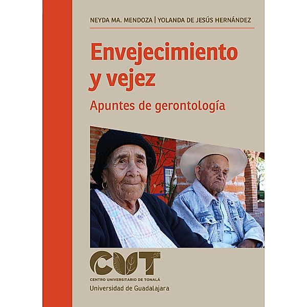 Envejecimiento y vejez / Monografías de la academia, Neyda Ma. Mendoza Ruvalcaba, Yolanda Jesús Hernández de Delgado, Bertha Alicia Ochoa Sánchez, Esthela Cantero Gallardo, Karla Patricia Vázquez Núñez, Marisela Ramo Tachiquín, Alejandra González Navarro, Erika Cristina Berenice Muñoz, Luis Martín Amador Navarro, Laiza Judith Lara Navarro, Willy Octavio Mendoza Tello