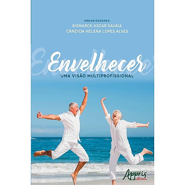 Envelhecer: Uma Visão Multiprofissional, Cândida Helena Lopes Alves, Bismarck Ascar Sauaia