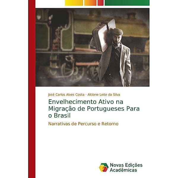 Envelhecimento Ativo na Migração de Portugueses Para o Brasil, José Carlos Alves Costa, Alcione Leite da Silva