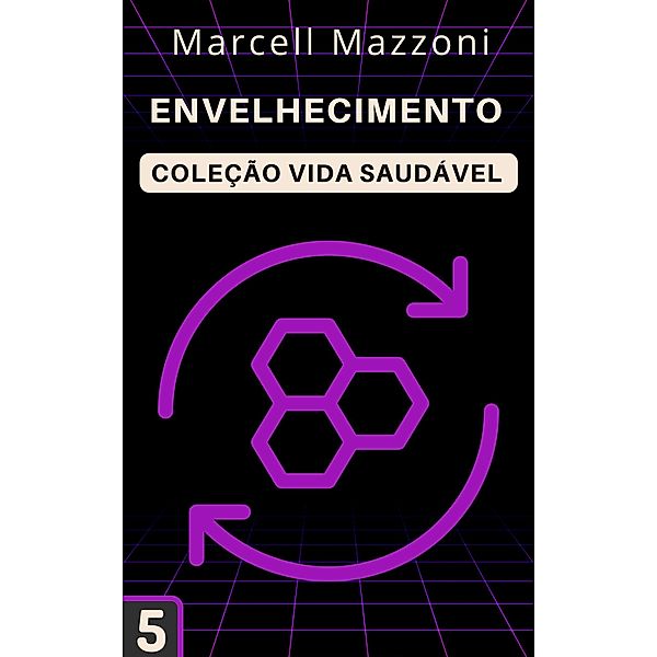 Envelhecimento (Coleção Vida Saudável, #5) / Coleção Vida Saudável, Alpz Brasil, Marcell Mazzoni