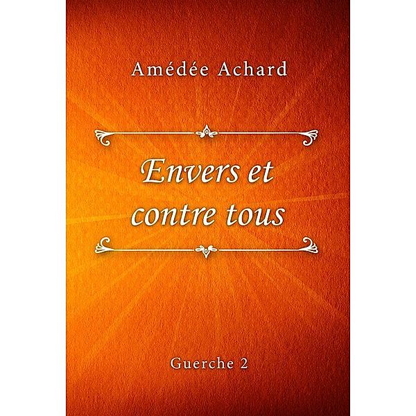 Envers et contre tous / Guerche Bd.2, Amédée Achard