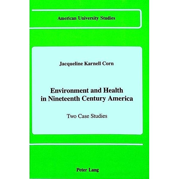 Environment and Health in Nineteenth Century America, Jacqueline Karnell Corn