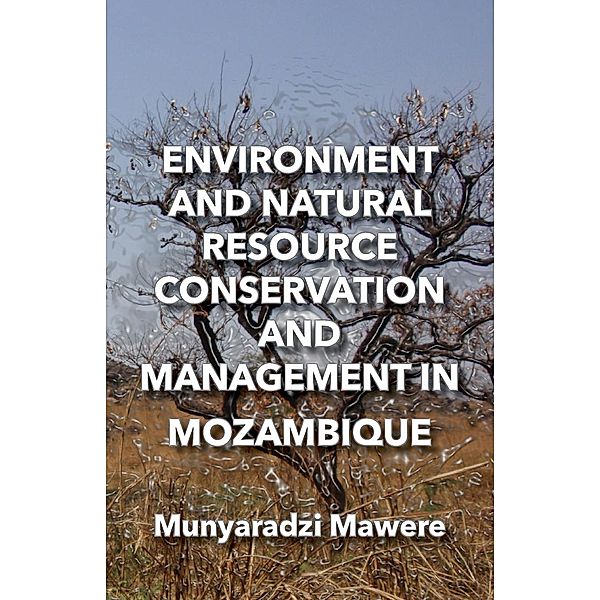 Environment and Natural Resource Conservation and Management in Mozambique, Munyaradzi Mawere