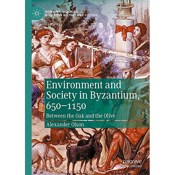 Environment and Society in Byzantium, 650-1150, Alexander Olson