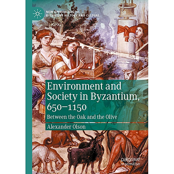 Environment and Society in Byzantium, 650-1150, Alexander Olson
