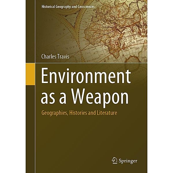 Environment as a Weapon / Historical Geography and Geosciences, Charles Travis