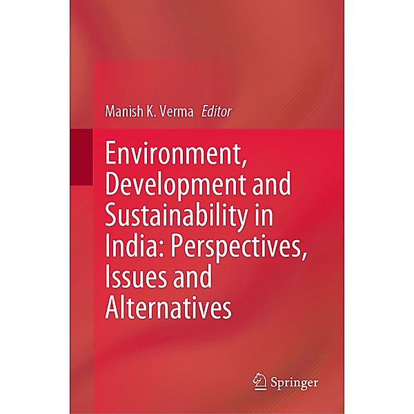 Environment, Development and Sustainability in India: Perspectives, Issues and Alternatives