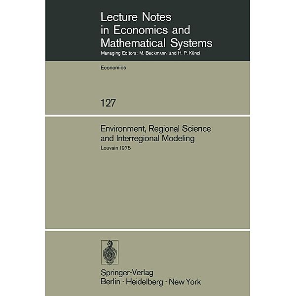 Environment, Regional Science and Interregional Modeling / Lecture Notes in Economics and Mathematical Systems Bd.127