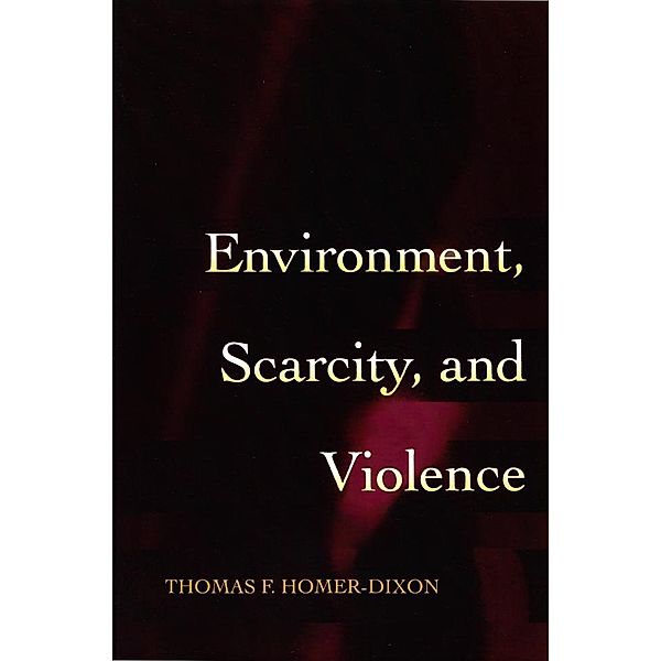 Environment, Scarcity, and Violence, Thomas F. Homer-Dixon