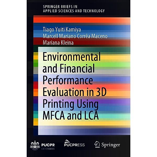 Environmental and Financial Performance Evaluation in 3D Printing Using MFCA and LCA / SpringerBriefs in Applied Sciences and Technology, Tiago Yuiti Kamiya, Marcell Mariano Corrêa Maceno, Mariana Kleina