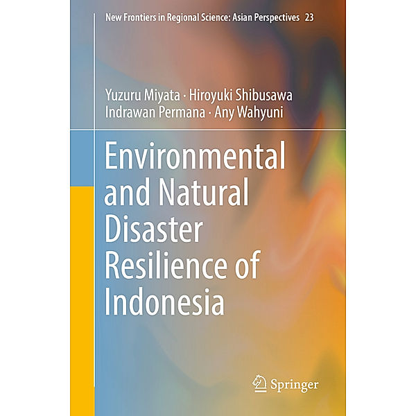 Environmental and Natural Disaster Resilience of Indonesia, Yuzuru Miyata, Hiroyuki Shibusawa, Indrawan Permana, Any Wahyuni